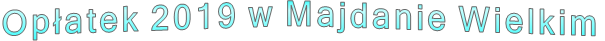 Op�atek 2019 w Majdanie Wielkim