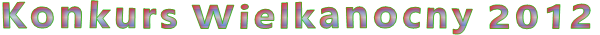 Konkurs Wielkanocny 2012