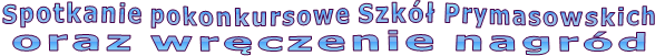 Spotkanie pokonkursowe Szk� Prymasowskich  oraz wr�czenie nagr�d