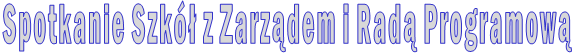 Spotkanie Szk� z Zarz�dem i Rad� Programow�