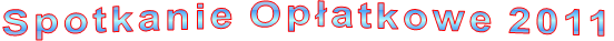 Spotkanie Op�atkowe 2011