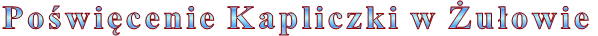 Po�wi�cenie Kapliczki w �u�owie
